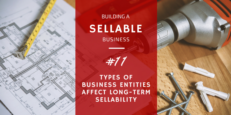The Type of Business Entity You Choose Can Affect Its Sellability