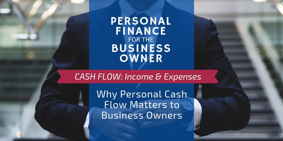 Why Personal Cash Flow Matters to the Business Owner