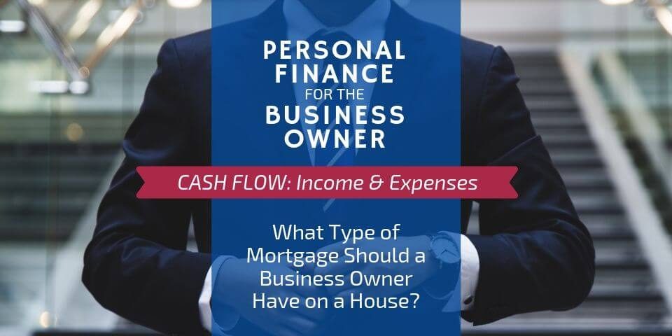 What Type of Mortgage Should a Business Owner Have