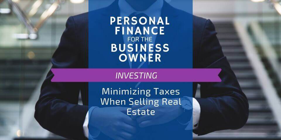 How To Minimize Taxes When Selling Real Estate